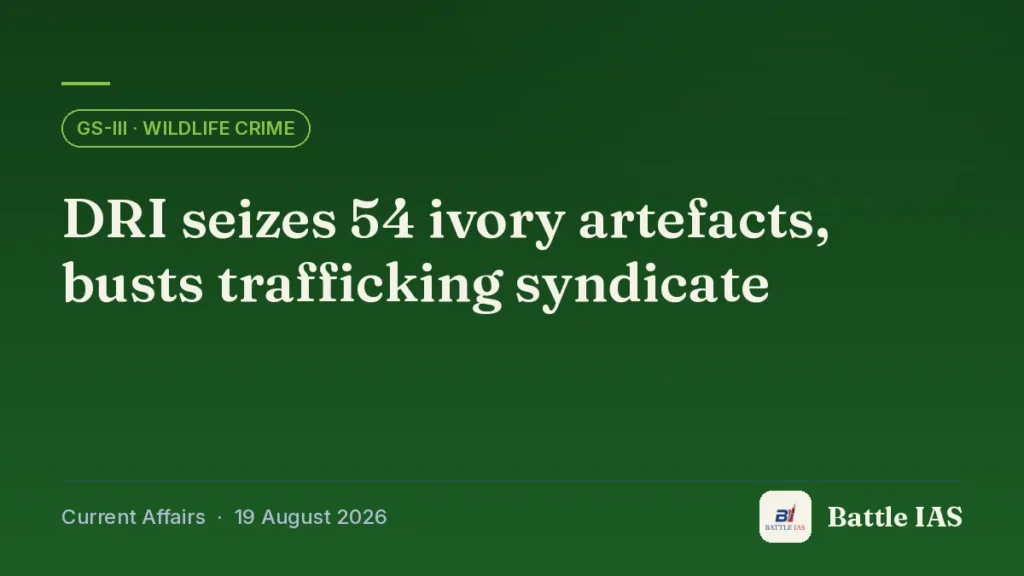 Battle IAS current affairs title card: DRI seizes 54 ivory artefacts, busts trafficking syndicate (GS3 · Wildlife crime, 19 August 2026)