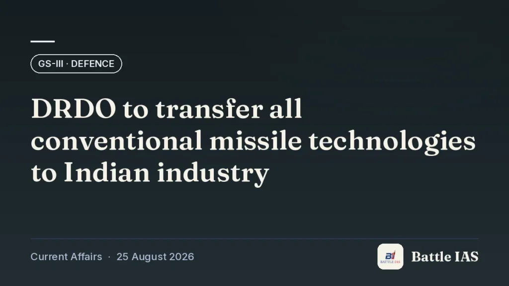 Battle IAS current affairs title card: DRDO to transfer all conventional missile technologies to Indian industry (GS3 · Defence, 25 August 2026)