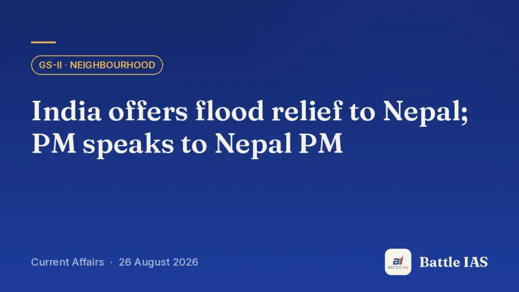 Battle IAS current affairs title card: India offers flood relief to Nepal; PM speaks to Nepal PM (GS2 · Neighbourhood, 26 August 2026)