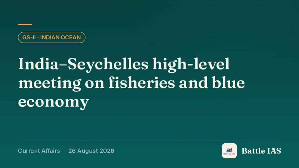 Battle IAS current affairs title card: India–Seychelles high-level meeting on fisheries and blue economy (GS2 · Indian Ocean, 26 August 2026)