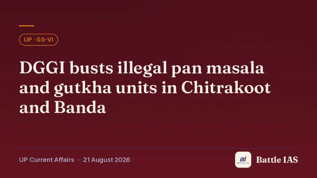 Battle IAS UP current affairs title card: DGGI busts illegal pan masala and gutkha units in Chitrakoot and Banda (, 21 August 2026)