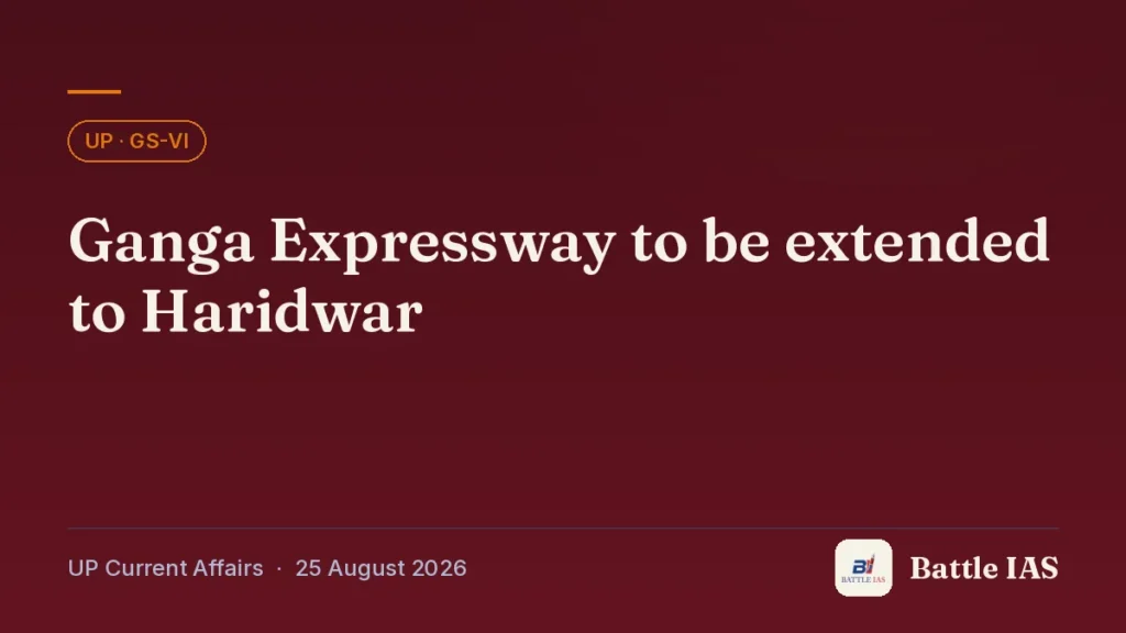 Battle IAS UP current affairs title card: Ganga Expressway to be extended to Haridwar (, 25 August 2026)