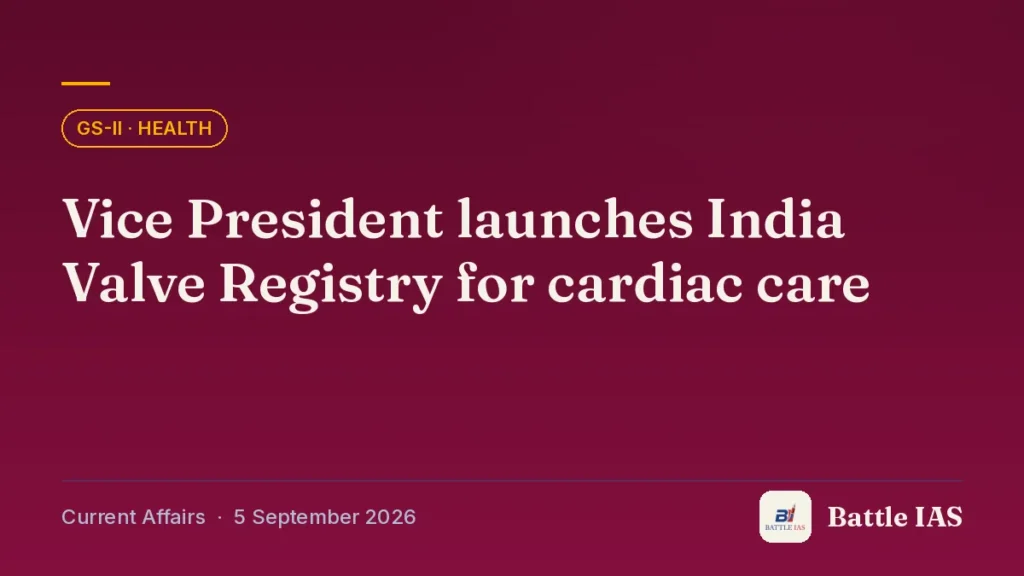 Battle IAS current affairs title card: Vice President launches India Valve Registry for cardiac care (GS2 · Health, 5 September 2026)