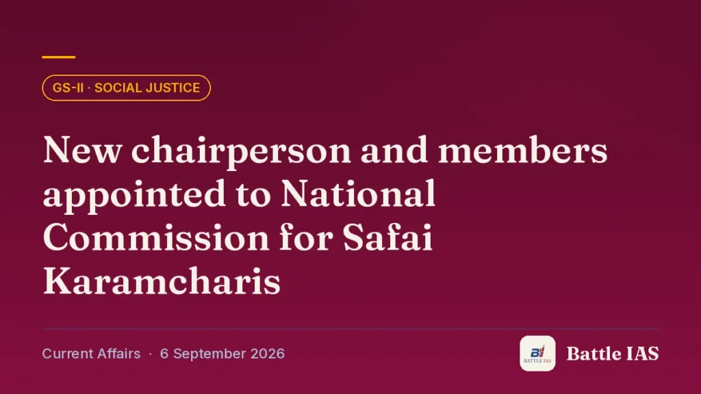 Battle IAS current affairs title card: New chairperson and members appointed to National Commission for Safai Karamcharis (GS2 · Social justice, 6 September 2026)