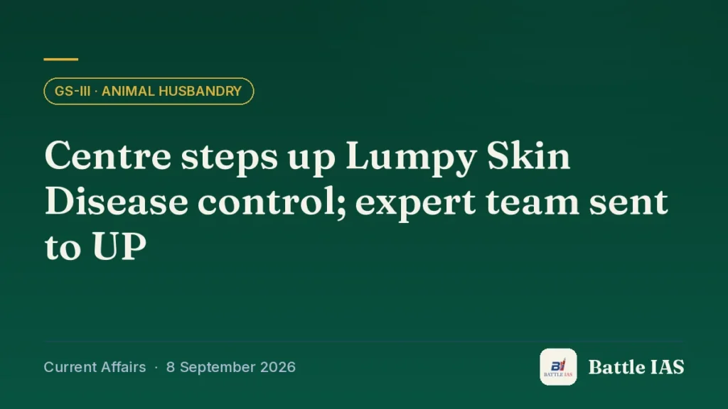Battle IAS current affairs title card: Centre steps up Lumpy Skin Disease control; expert team sent to UP (GS3 · Animal husbandry, 8 September 2026)
