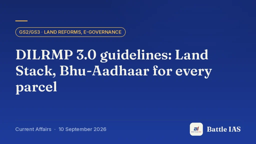Battle IAS current affairs title card: DILRMP 3.0 guidelines: Land Stack, Bhu-Aadhaar for every parcel (GS2/GS3 · Land reforms, e-governance, 10 September 2026)