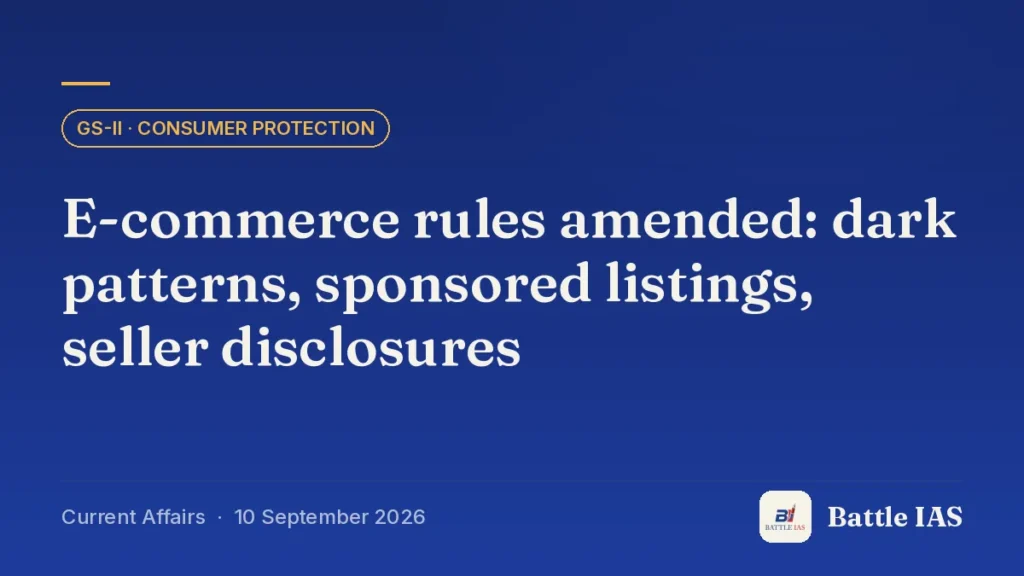 Battle IAS current affairs title card: E-commerce rules amended: dark patterns, sponsored listings, seller disclosures (GS2 · Consumer protection, 10 September 2026)