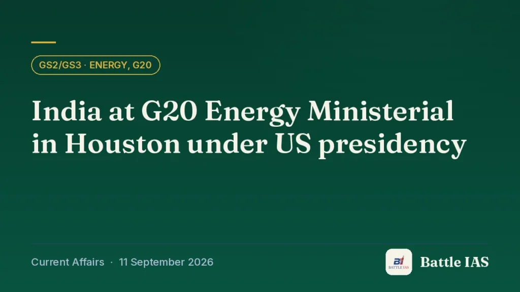 Battle IAS current affairs title card: India at G20 Energy Ministerial in Houston under US presidency (GS2/GS3 · Energy, G20, 11 September 2026)