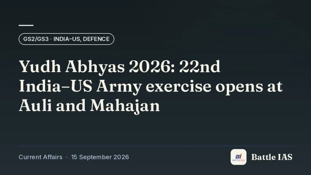 Battle IAS current affairs title card: Yudh Abhyas 2026: 22nd India–US Army exercise opens at Auli and Mahajan (GS2/GS3 · India–US, defence, 15 September 2026)