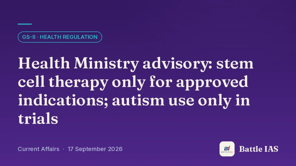 Battle IAS current affairs title card: Health Ministry advisory: stem cell therapy only for approved indications; autism use only in trials (GS2 · Health regulation, 17 September 2026)
