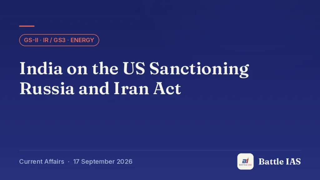 Battle IAS current affairs title card: India on the US Sanctioning Russia and Iran Act (GS2 · IR / GS3 · Energy, 17 September 2026)