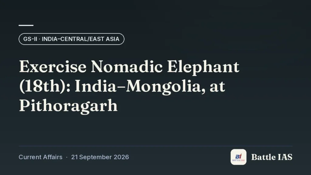 Battle IAS current affairs title card: Exercise Nomadic Elephant (18th): India–Mongolia, at Pithoragarh (GS2 · India–Central/East Asia, 21 September 2026)