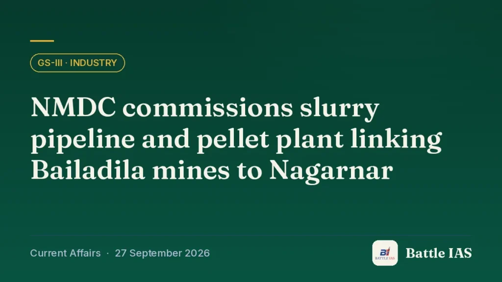 Battle IAS current affairs title card: NMDC commissions slurry pipeline and pellet plant linking Bailadila mines to Nagarnar (GS3 · Industry, 27 September 2026)