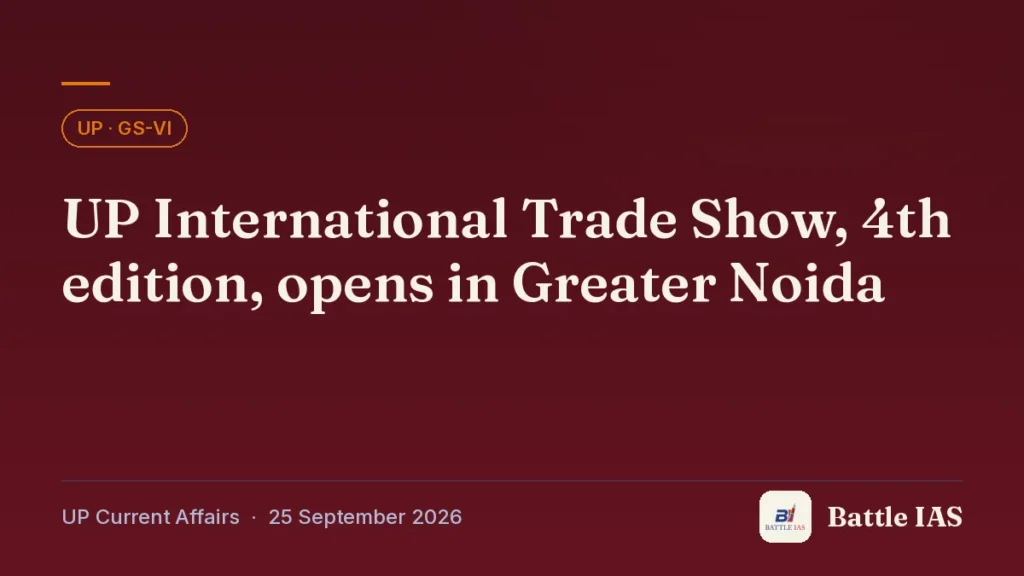 Battle IAS UP current affairs title card: UP International Trade Show, 4th edition, opens in Greater Noida (, 25 September 2026)