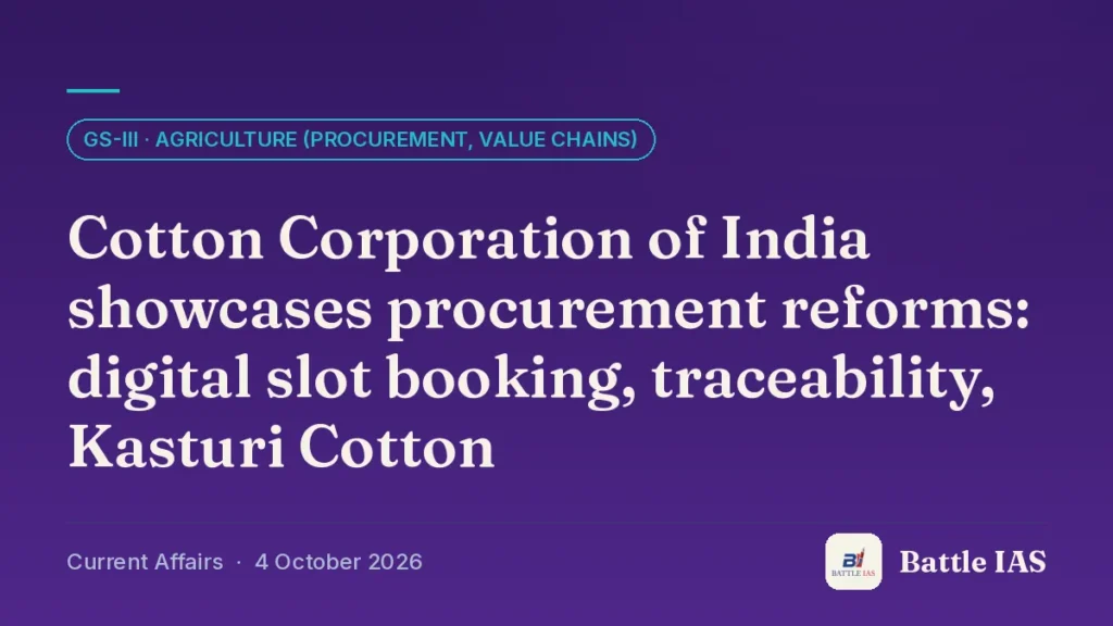 Battle IAS current affairs title card: Cotton Corporation of India showcases procurement reforms: digital slot booking, traceability, Kasturi Cotton (GS3 · Agriculture (procurement, value chains), 4 October 2026)