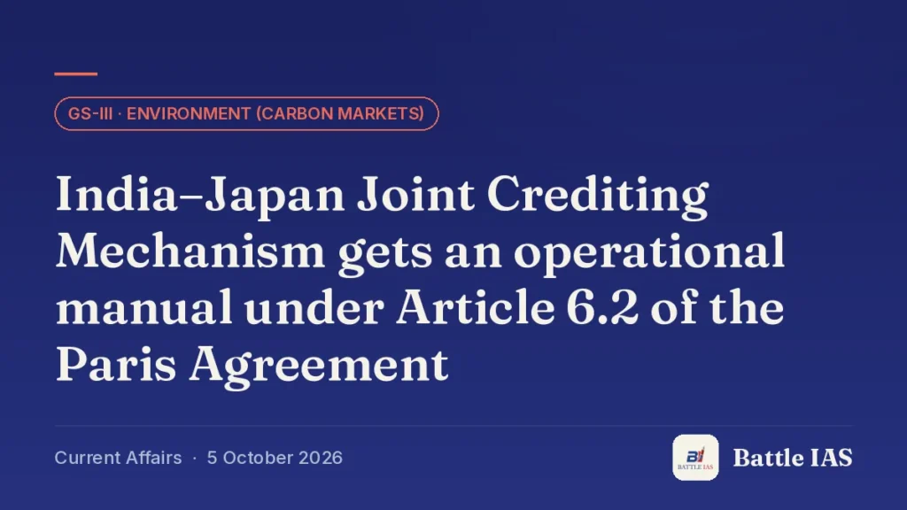 Battle IAS current affairs title card: India–Japan Joint Crediting Mechanism gets an operational manual under Article 6.2 of the Paris Agreement (GS3 · Environment (carbon markets), 5 October 2026)